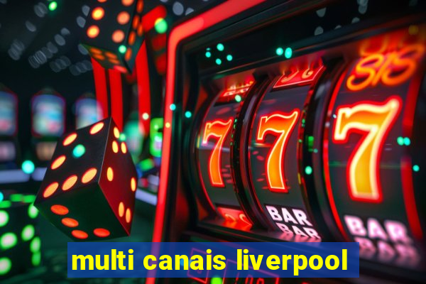 multi canais liverpool